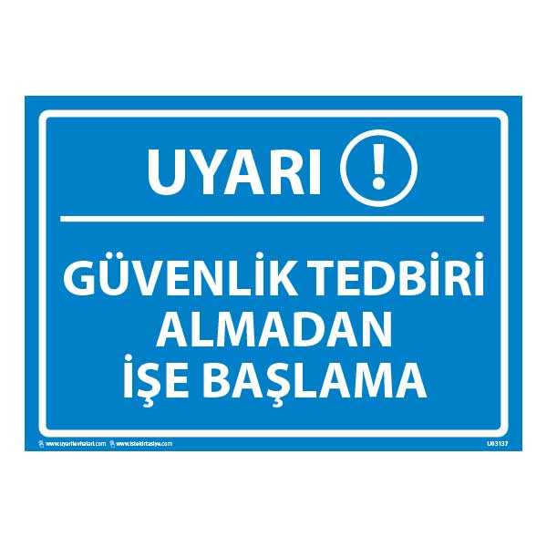 Güvenlik Tedbiri Almadan İşe Başlama Uyarı Levhası 25X35 3mm U03137